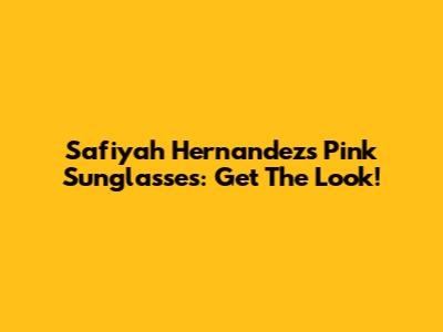 Safiyah Hernandez's Pink Sunglasses: Get The Look!