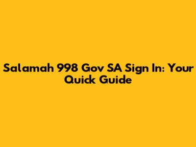 Salamah 998 Gov SA Sign In: Your Quick Guide