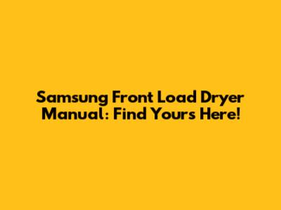 Samsung Front Load Dryer Manual: Find Yours Here!