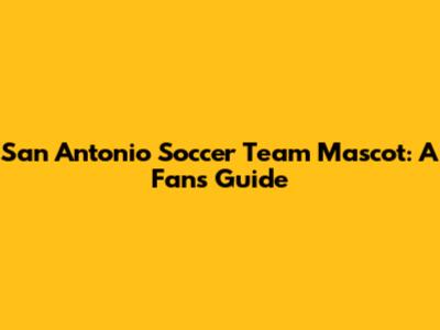 San Antonio Soccer Team Mascot: A Fan's Guide