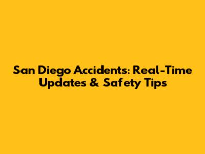 San Diego Accidents: Real-Time Updates & Safety Tips