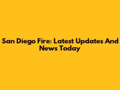 San Diego Fire: Latest Updates And News Today