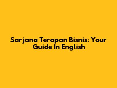 Sarjana Terapan Bisnis: Your Guide In English