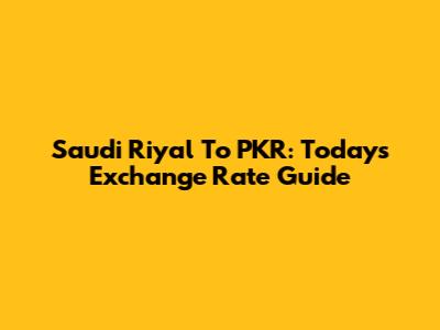 Saudi Riyal To PKR: Today's Exchange Rate Guide