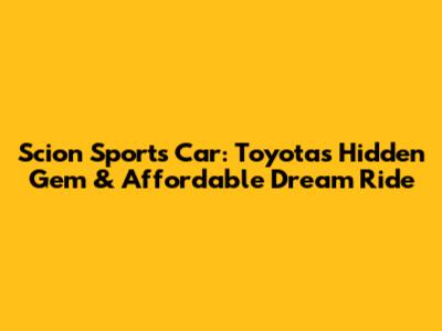 Scion Sports Car: Toyota's Hidden Gem & Affordable Dream Ride