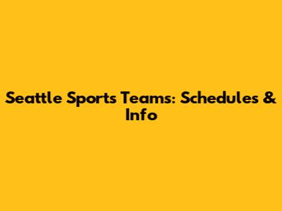 Seattle Sports Teams: Schedules & Info
