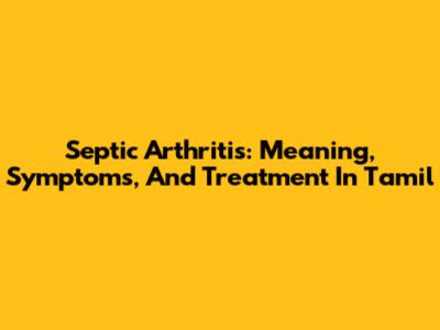 Septic Arthritis: Meaning, Symptoms, And Treatment In Tamil