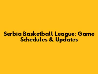 Serbia Basketball League: Game Schedules & Updates