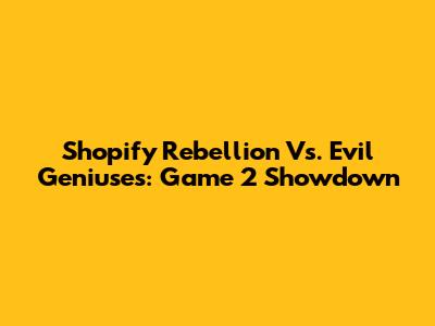 Shopify Rebellion Vs. Evil Geniuses: Game 2 Showdown