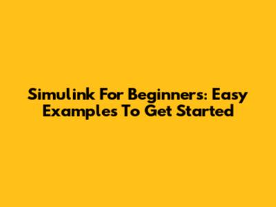 Simulink For Beginners: Easy Examples To Get Started