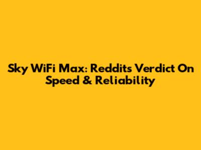 Sky WiFi Max: Reddit's Verdict On Speed & Reliability