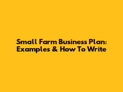 Small Farm Business Plan: Examples & How To Write
