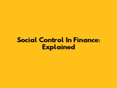 Social Control In Finance: Explained
