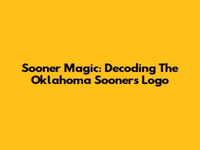 Sooner Magic: Decoding The Oklahoma Sooners Logo