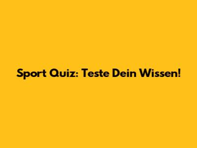 Sport Quiz: Teste Dein Wissen!