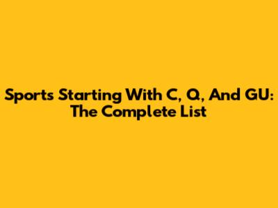 Sports Starting With C, Q, And GU: The Complete List