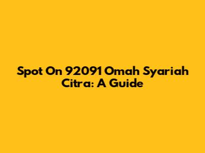 Spot On 92091 Omah Syariah Citra: A Guide