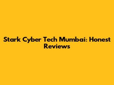 Stark Cyber Tech Mumbai: Honest Reviews