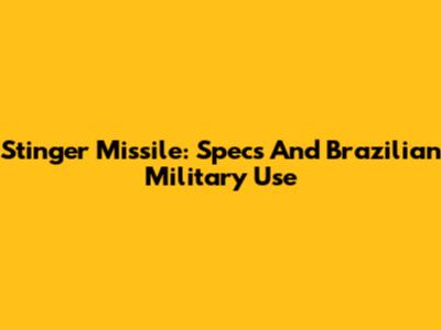 Stinger Missile: Specs And Brazilian Military Use