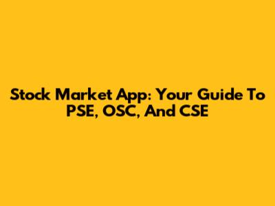 Stock Market App: Your Guide To PSE, OSC, And CSE