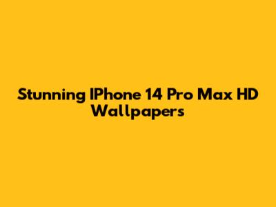 Stunning IPhone 14 Pro Max HD Wallpapers