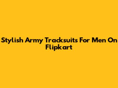 Stylish Army Tracksuits For Men On Flipkart