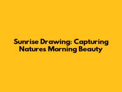 Sunrise Drawing: Capturing Nature's Morning Beauty