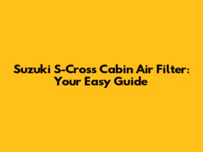 Suzuki S-Cross Cabin Air Filter: Your Easy Guide