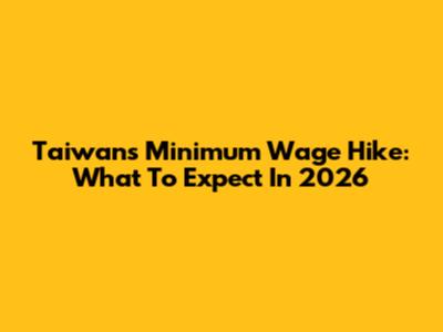 Taiwan's Minimum Wage Hike: What To Expect In 2026