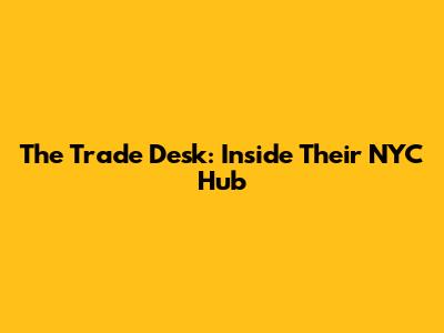 The Trade Desk: Inside Their NYC Hub
