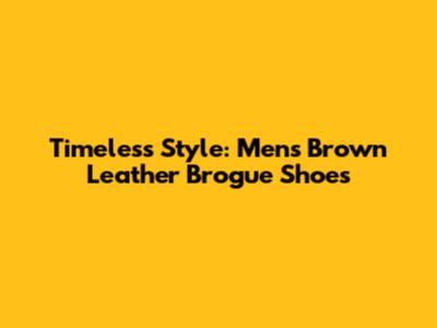 Timeless Style: Men's Brown Leather Brogue Shoes