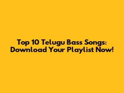 Top 10 Telugu Bass Songs: Download Your Playlist Now!