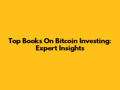 Top Books On Bitcoin Investing: Expert Insights
