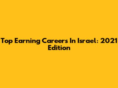 Top Earning Careers In Israel: 2021 Edition