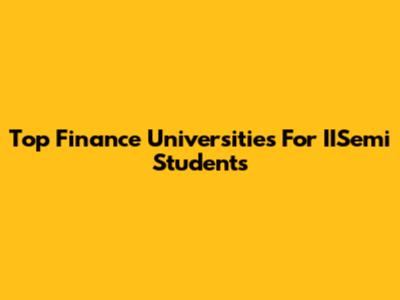 Top Finance Universities For IISemi Students