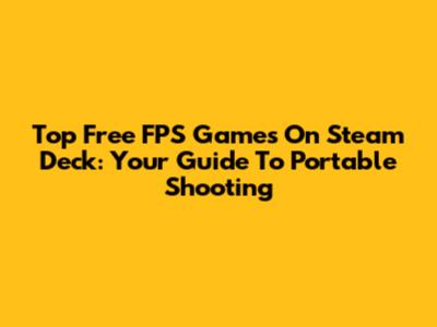 Top Free FPS Games On Steam Deck: Your Guide To Portable Shooting