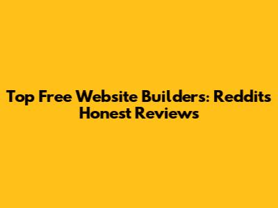 Top Free Website Builders: Reddit's Honest Reviews