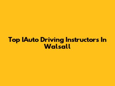 Top IAuto Driving Instructors In Walsall