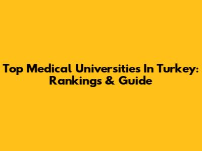Top Medical Universities In Turkey: Rankings & Guide