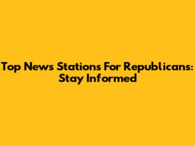 Top News Stations For Republicans: Stay Informed