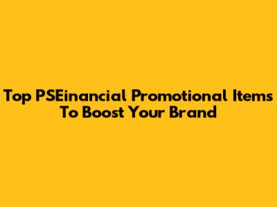 Top PSEinancial Promotional Items To Boost Your Brand