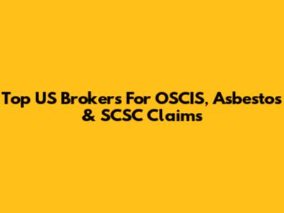 Top US Brokers For OSCIS, Asbestos & SCSC Claims