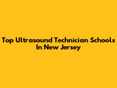 Top Ultrasound Technician Schools In New Jersey