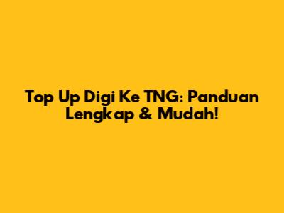 Top Up Digi Ke TNG: Panduan Lengkap & Mudah!