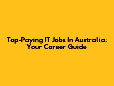 Top-Paying IT Jobs In Australia: Your Career Guide