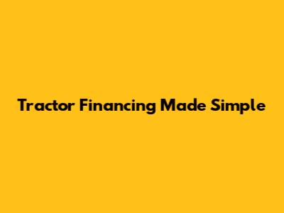 Tractor Financing Made Simple