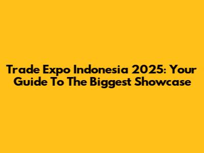 Trade Expo Indonesia 2025: Your Guide To The Biggest Showcase