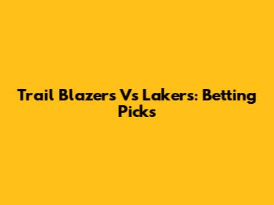 Trail Blazers Vs Lakers: Betting Picks