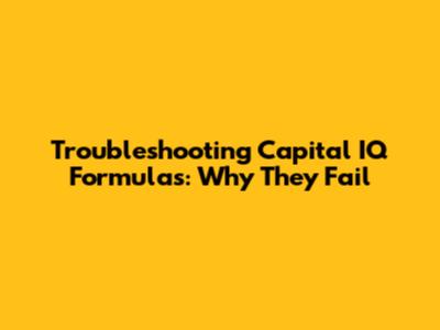Troubleshooting Capital IQ Formulas: Why They Fail
