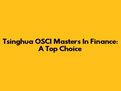 Tsinghua OSCI Master's In Finance: A Top Choice